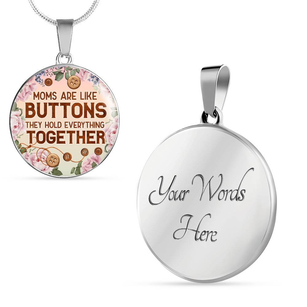 Moms Are Like Buttons They Hold Everything Together Circle Pendant Necklace Moms Are Like Buttons They Hold Everything Together Circle Pendant Necklace