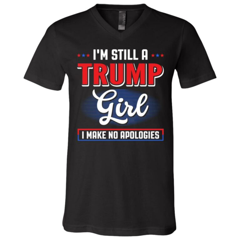 I'm Still A Trump Girl I Make No Shirt, Black, V-Neck T-Shirt