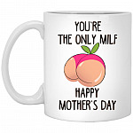 You're The Only Milf Happy, White, 11 oz. White Mug
