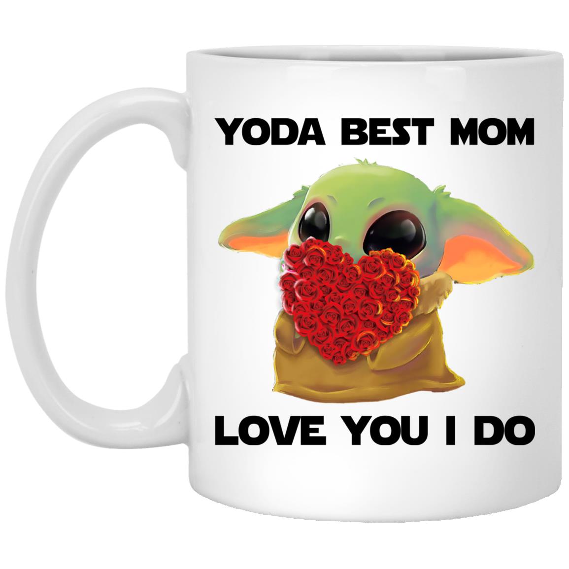 Yoda Best Mom Love You I Do, White, 11 oz. White Mug Yoda Best Mom Love You I Do, White, 11 oz. White Mug