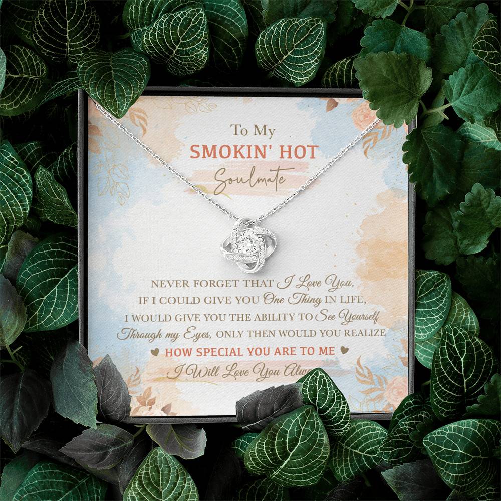 To My Smokin' Hot Soulmate Never Forget That I Love You I Will Love You Always Love Knot Necklace To My Smokin' Hot Soulmate Never Forget That I Love You I Will Love You Always Love Knot Necklace