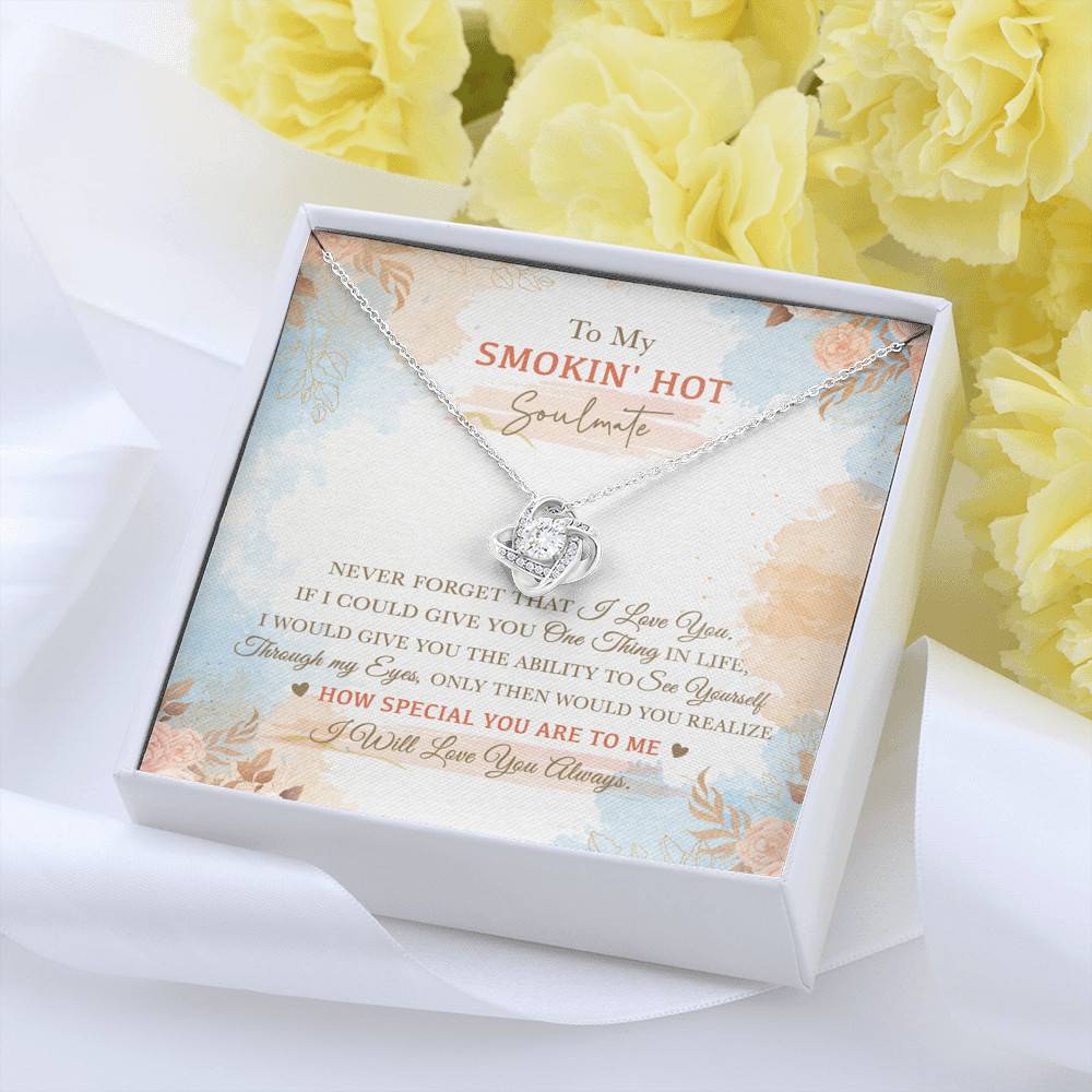 To My Smokin' Hot Soulmate Never Forget That I Love You I Will Love You Always Love Knot Necklace To My Smokin' Hot Soulmate Never Forget That I Love You I Will Love You Always Love Knot Necklace