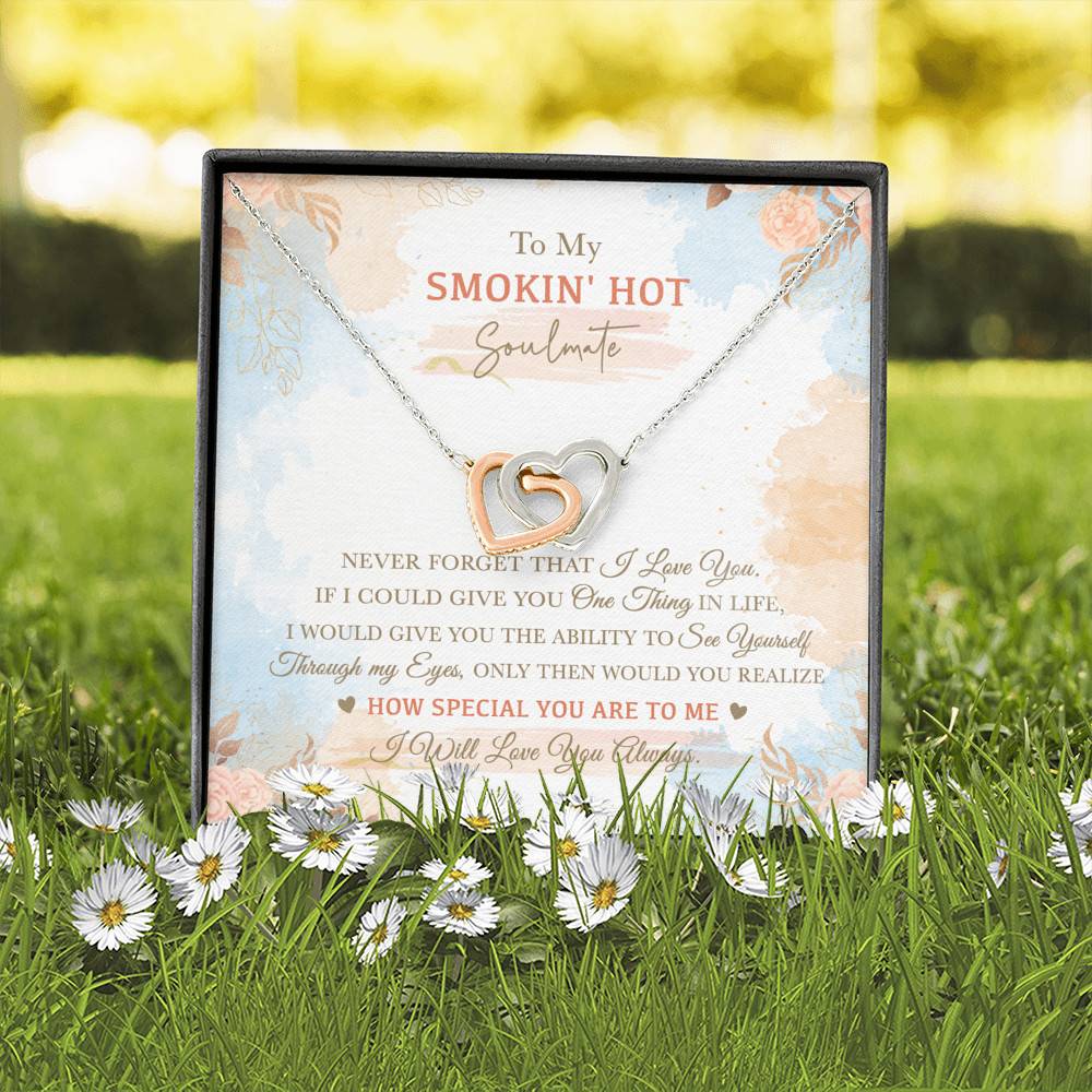 To My Smokin' Hot Soulmate Never Forget That I Love You I Will Love You Always Interlocking Hearts Pendant Necklace To My Smokin' Hot Soulmate Never Forget That I Love You I Will Love You Always Interlocking Hearts Pendant Necklace