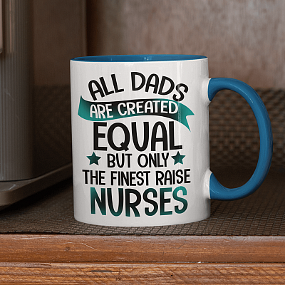 Alternative view of All Dads Are Created Equal But Only The Finest Raise Nurses Accent Coffee Mug