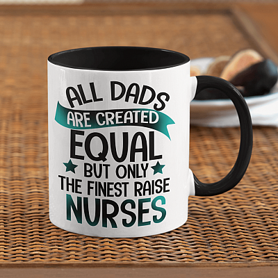 All Dads Are Created Equal But Only The Finest Raise Nurses Accent Coffee Mug