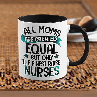 Alternative view of All Moms Are Created Equal But Only The Finest Raise Nurses Accent Coffee Mug