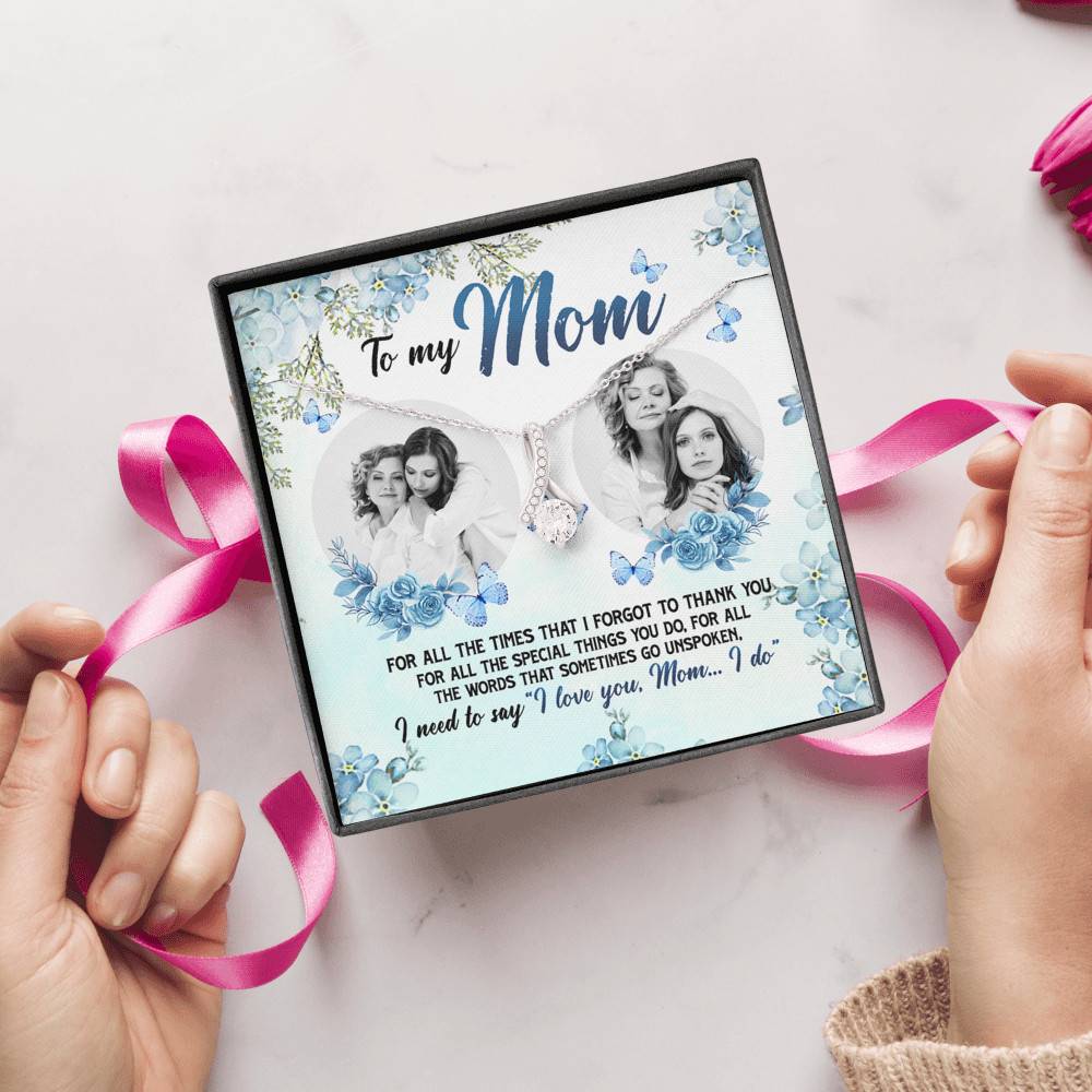 Personalized Photo to My Mom For All The Times That I Forgot To Thank You Alluring Beauty Necklace