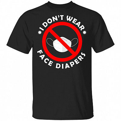 I Don't Wear Face Diapers T-Shirt, Black, Unisex T-Shirt