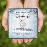 To My Smokin' Hot Soulmate Never Forget That I Love You Give Ability To See Yourself Through My Eyes Forever Love Pendant Necklace