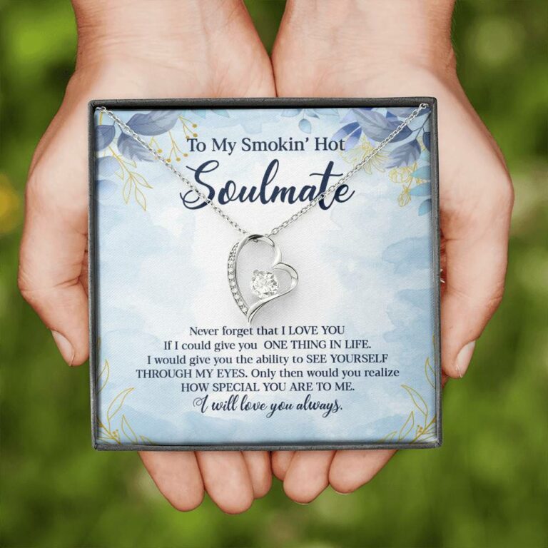 To My Smokin' Hot Soulmate Never Forget That I Love You Give Ability To See Yourself Through My Eyes Forever Love Pendant Necklace