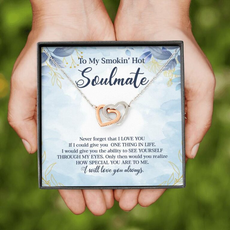 To My Smokin' Hot Soulmate Never Forget That I Love You Give Ability To See Yourself Through My Eyes Interlocking Hearts Pendant Necklace
