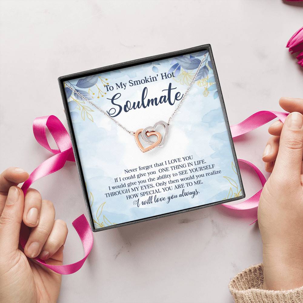 To My Smokin' Hot Soulmate Never Forget That I Love You Give Ability To See Yourself Through My Eyes Interlocking Hearts Pendant Necklace To My Smokin' Hot Soulmate Never Forget That I Love You Give Ability To See Yourself Through My Eyes Interlocking Hearts Pendant Necklace