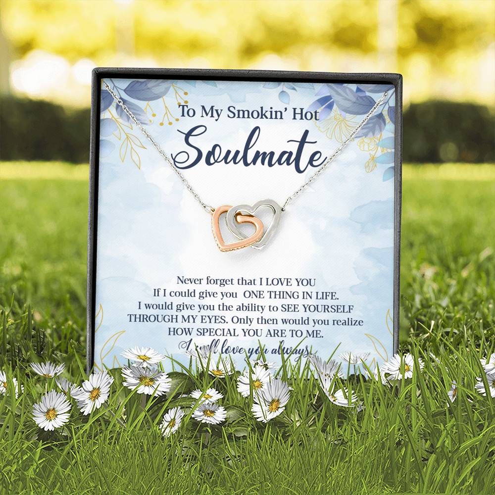 To My Smokin' Hot Soulmate Never Forget That I Love You Give Ability To See Yourself Through My Eyes Interlocking Hearts Pendant Necklace To My Smokin' Hot Soulmate Never Forget That I Love You Give Ability To See Yourself Through My Eyes Interlocking Hearts Pendant Necklace