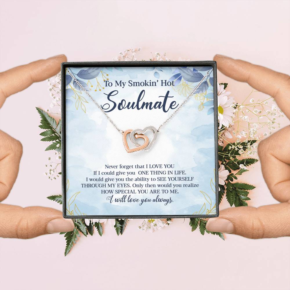 To My Smokin' Hot Soulmate Never Forget That I Love You Give Ability To See Yourself Through My Eyes Interlocking Hearts Pendant Necklace To My Smokin' Hot Soulmate Never Forget That I Love You Give Ability To See Yourself Through My Eyes Interlocking Hearts Pendant Necklace