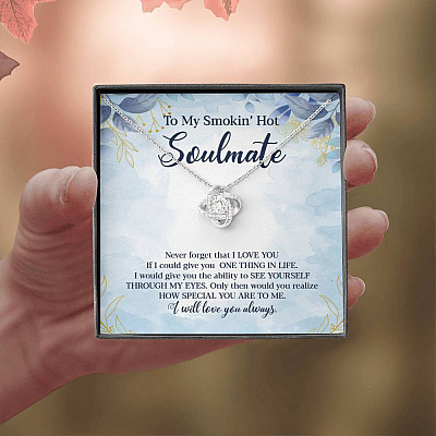 To My Smokin' Hot Soulmate Never Forget That I Love You Give Ability To See Yourself Through My Eyes Love Knot Necklace