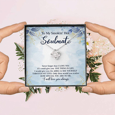 To My Smokin' Hot Soulmate Never Forget That I Love You Give Ability To See Yourself Through My Eyes Love Knot Necklace