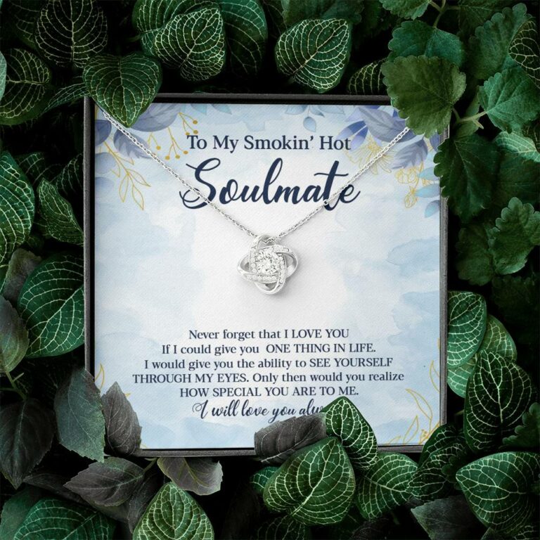 To My Smokin' Hot Soulmate Never Forget That I Love You Give Ability To See Yourself Through My Eyes Love Knot Necklace