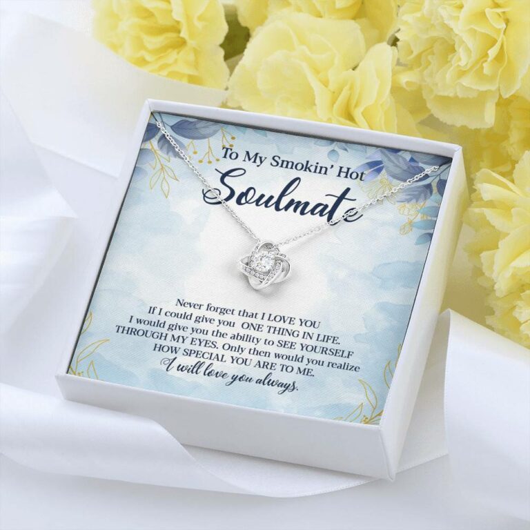 To My Smokin' Hot Soulmate Never Forget That I Love You Give Ability To See Yourself Through My Eyes Love Knot Necklace