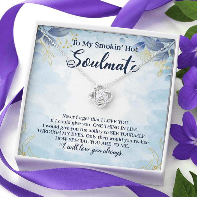To My Smokin' Hot Soulmate Never Forget That I Love You Give Ability To See Yourself Through My Eyes Love Knot Necklace