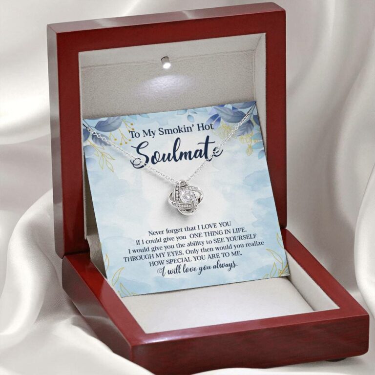 To My Smokin' Hot Soulmate Never Forget That I Love You Give Ability To See Yourself Through My Eyes Love Knot Necklace
