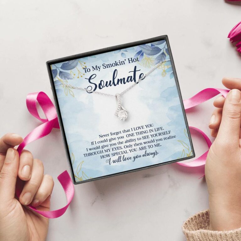 To My Smokin' Hot Soulmate Never Forget That I Love You Give Ability To See Yourself Through My Eyes Alluring Beauty Necklace