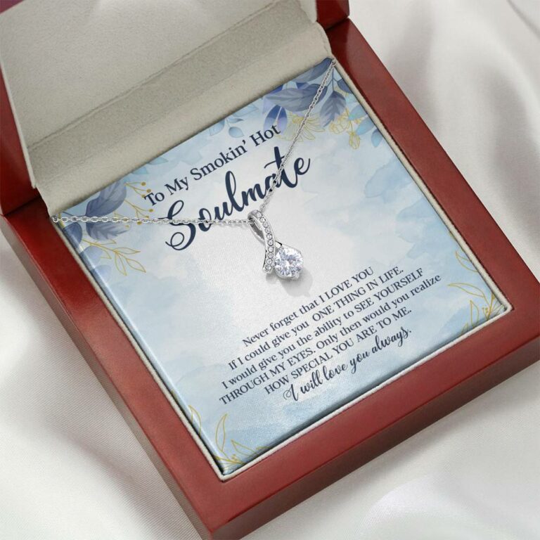 To My Smokin' Hot Soulmate Never Forget That I Love You Give Ability To See Yourself Through My Eyes Alluring Beauty Necklace