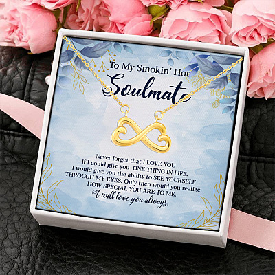 To My Smokin' Hot Soulmate Never Forget That I Love You Give Ability To See Yourself Through My Eyes Infinity Heart Pendant Necklace