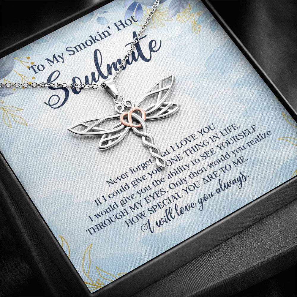 To My Smokin' Hot Soulmate Never Forget That I Love You Give Ability To See Yourself Through My Eyes Dragonfly Necklace
