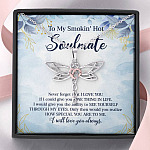 To My Smokin' Hot Soulmate Never Forget That I Love You Give Ability To See Yourself Through My Eyes Dragonfly Necklace