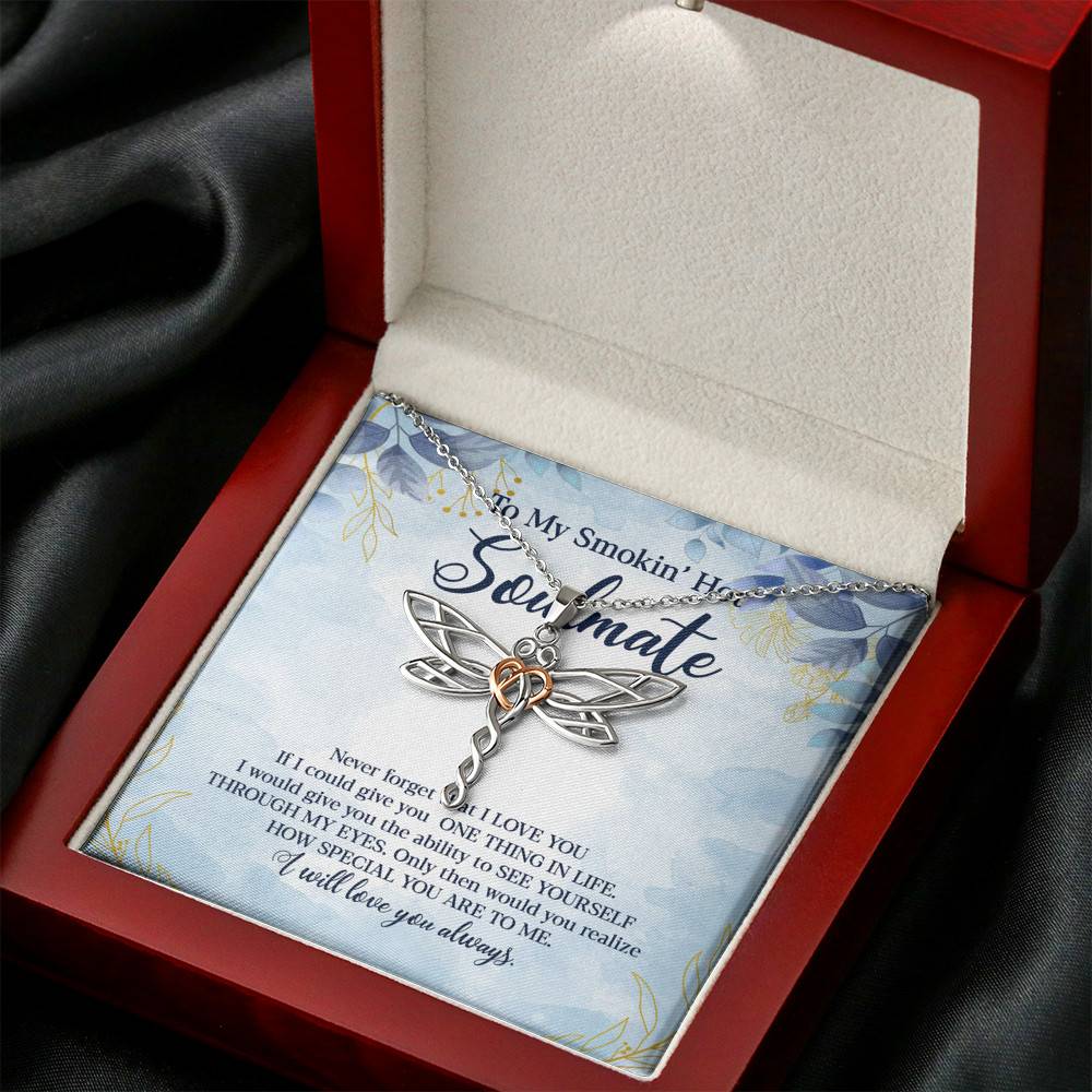To My Smokin' Hot Soulmate Never Forget That I Love You Give Ability To See Yourself Through My Eyes Dragonfly Necklace