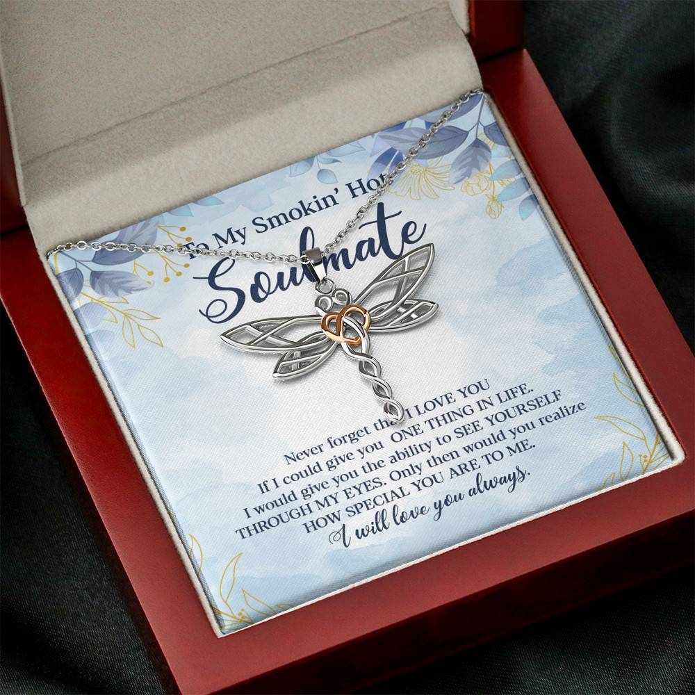 To My Smokin' Hot Soulmate Never Forget That I Love You Give Ability To See Yourself Through My Eyes Dragonfly Necklace
