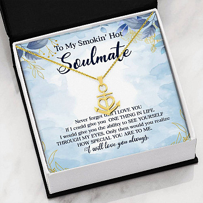 To My Smokin' Hot Soulmate Never Forget That I Love You Give Ability To See Yourself Through My Eyes Anchor Necklace
