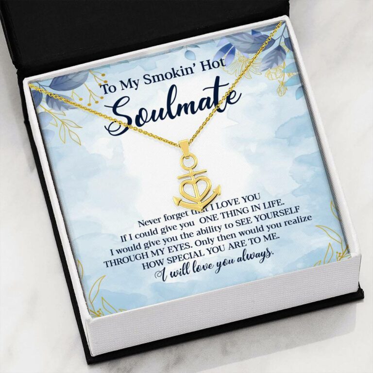 To My Smokin' Hot Soulmate Never Forget That I Love You Give Ability To See Yourself Through My Eyes Anchor Necklace