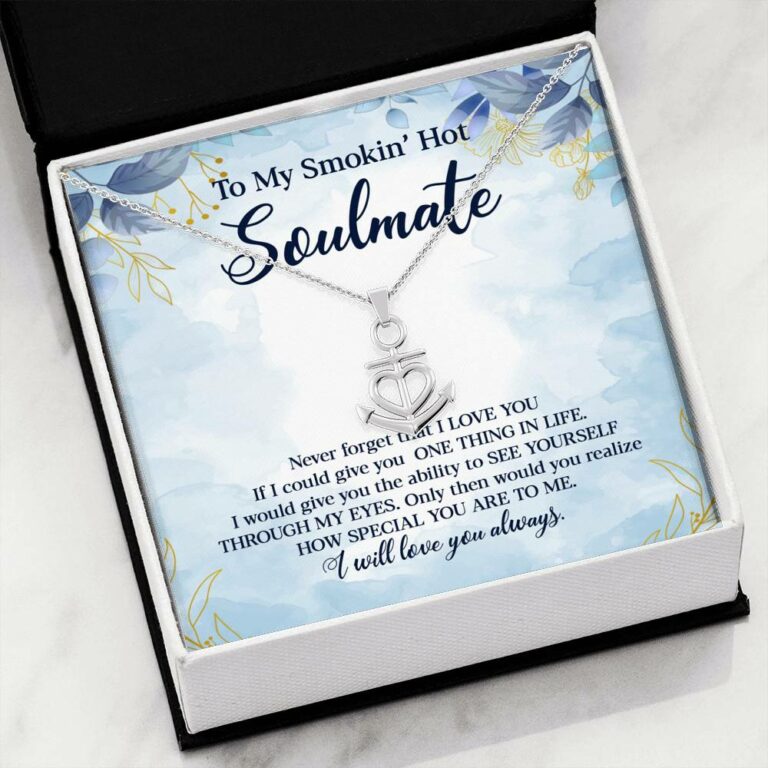 To My Smokin' Hot Soulmate Never Forget That I Love You Give Ability To See Yourself Through My Eyes Anchor Necklace