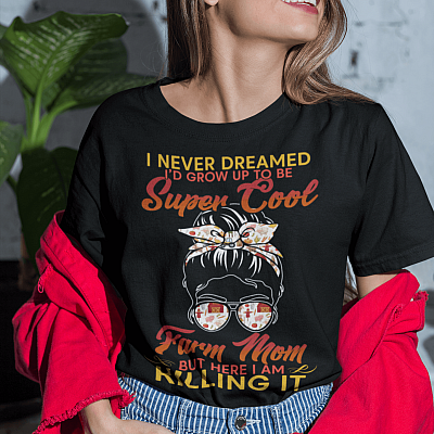 Alternative view of I Never Dreamed I'd Grow Up To Be Super Cool Farm Mom But Here I Am Killing It T-Shirt - V-Neck Shirt