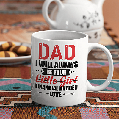 Alternative view of Personalized Dad I Will Always Be Your Little Girl Financial Burden Ceramic Mug - Funny Fathers Day Gift from Daughter