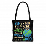 Dog Lover Gift Yes Actually the World Revolve Around My Dog All Over Print Tote Bag - Shoulder Bag