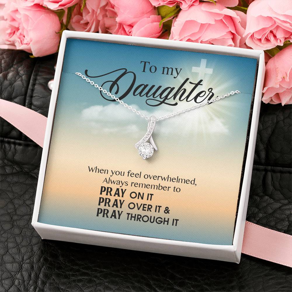 to My Daughter When You Feel Overwhelmed Pray on It Pray Over It Alluring Beauty Necklace