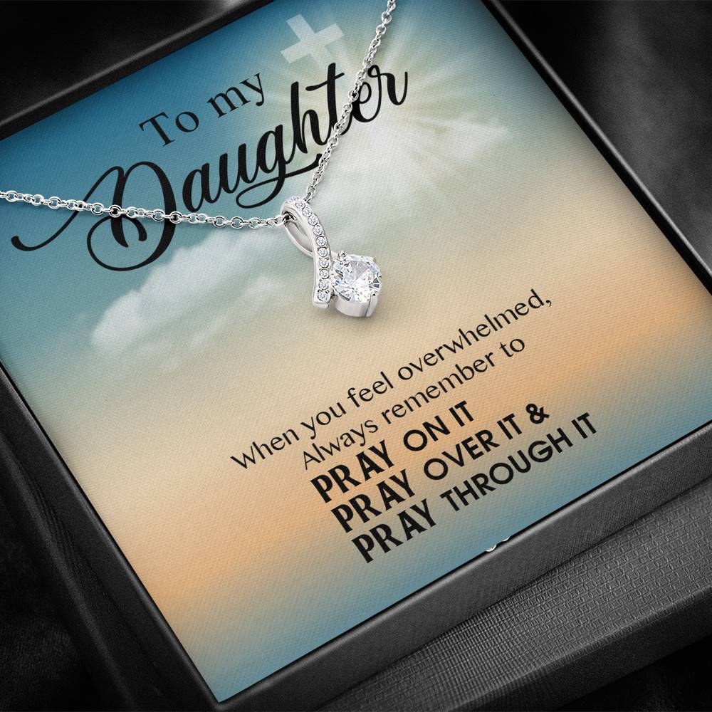 to My Daughter When You Feel Overwhelmed Pray on It Pray Over It Alluring Beauty Necklace