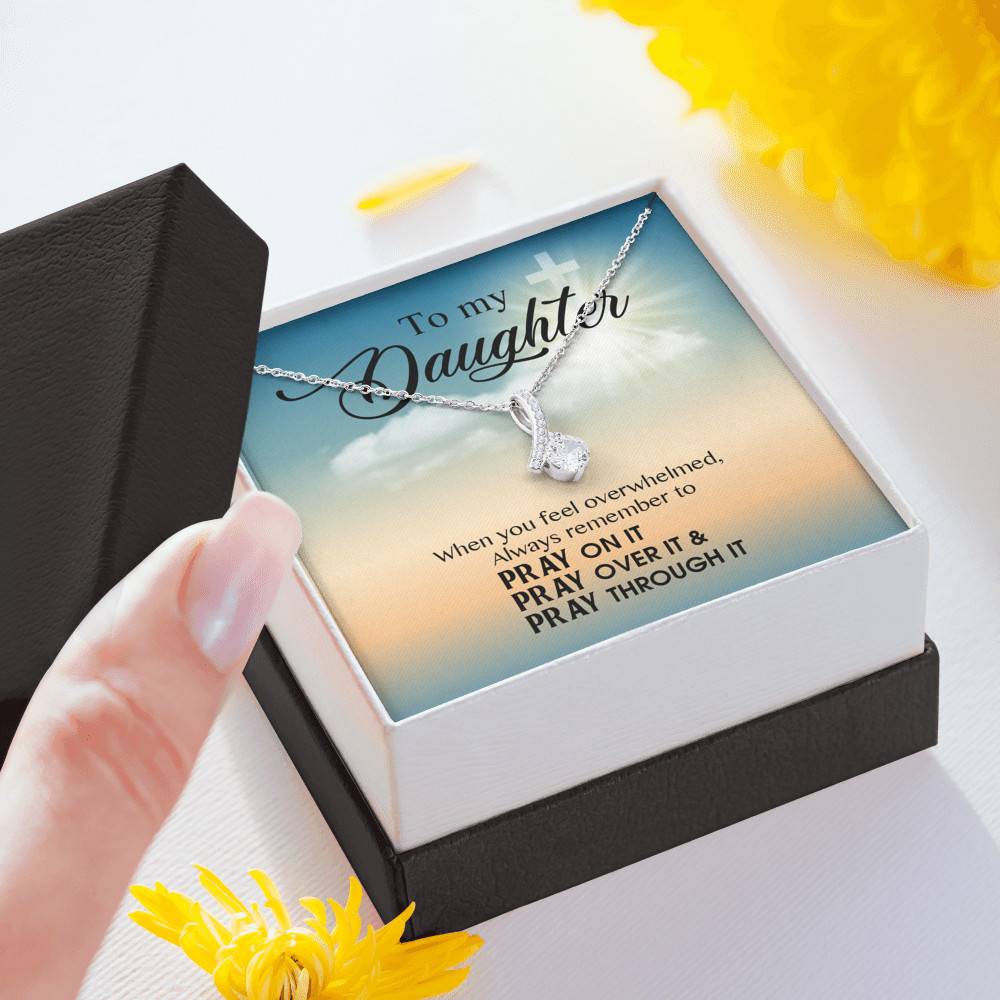 to My Daughter When You Feel Overwhelmed Pray on It Pray Over It Alluring Beauty Necklace