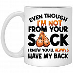 Even Though I'm Not From Your Sack, White, 11 oz. White Mug