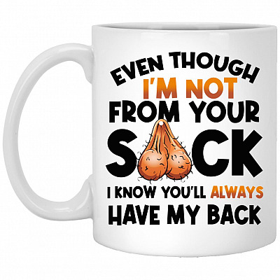 Even Though I'm Not From Your Sack, White, 11 oz. White Mug
