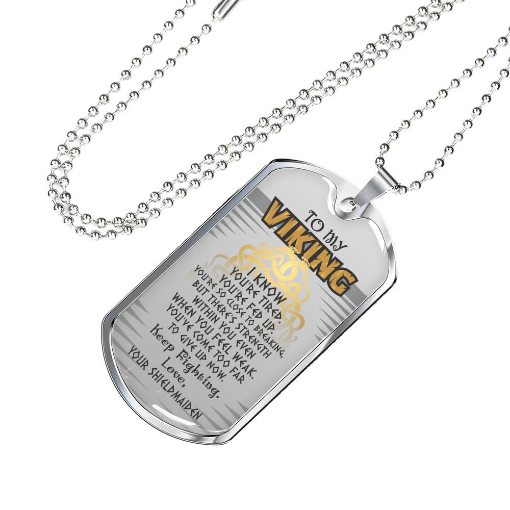 To My Viking I Know You're Tired You're Fed Up Keep Fighting Your Shieldmaiden Dog Tag Pendant Necklace To My Viking I Know You're Tired You're Fed Up Keep Fighting Your Shieldmaiden Dog Tag Pendant Necklace