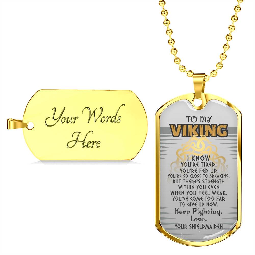 To My Viking I Know You're Tired You're Fed Up Keep Fighting Your Shieldmaiden Dog Tag Pendant Necklace To My Viking I Know You're Tired You're Fed Up Keep Fighting Your Shieldmaiden Dog Tag Pendant Necklace