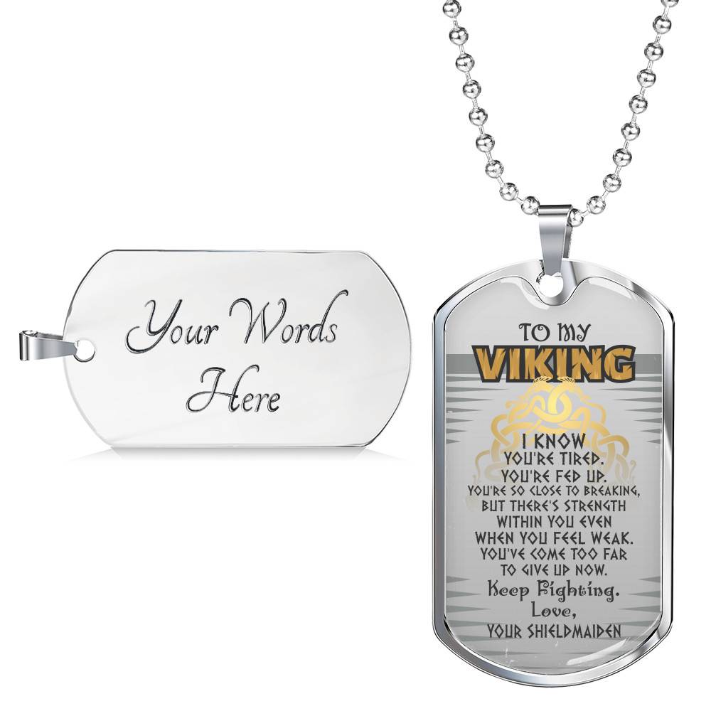 To My Viking I Know You're Tired You're Fed Up Keep Fighting Your Shieldmaiden Dog Tag Pendant Necklace To My Viking I Know You're Tired You're Fed Up Keep Fighting Your Shieldmaiden Dog Tag Pendant Necklace