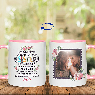 Personalized Photo I Would Fight A Bear For You Sister Bestie Print On 2 Sides Accent Mug - Ceramic Coffee Mug