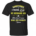 Sometimes I Wanna Kick My Husband T-Shirt, Black, Unisex T-Shirt