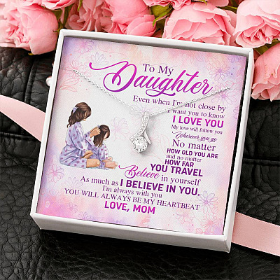To My Daughter Even When I'm Not Close By I Want You To Know I Love You Alluring Beauty Necklace