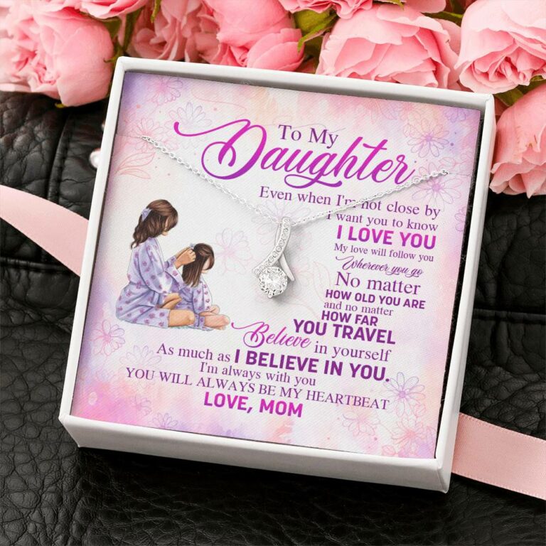 To My Daughter Even When I'm Not Close By I Want You To Know I Love You Alluring Beauty Necklace