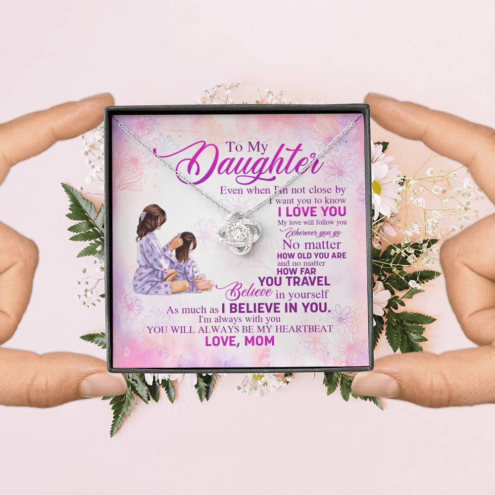 To My Daughter Even When I'm Not Close By I Want You To Know I Love You Love Knot Necklace To My Daughter Even When I'm Not Close By I Want You To Know I Love You Love Knot Necklace